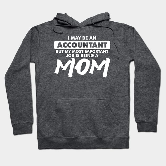 I may be an Accountant but my most important job is being a Mom Hoodie by cecatto1994